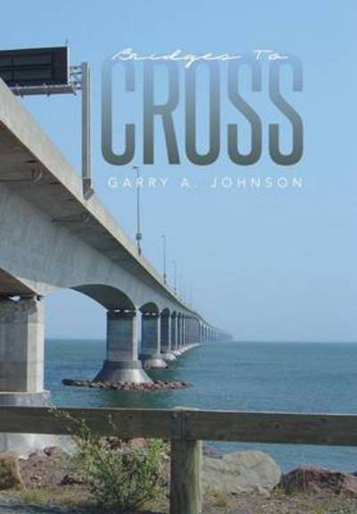 Cover for Garry a Johnson · Bridges to Cross (Hardcover Book) (2014)