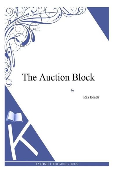 Cover for Rex Beach · The Auction Block (Paperback Book) (2014)