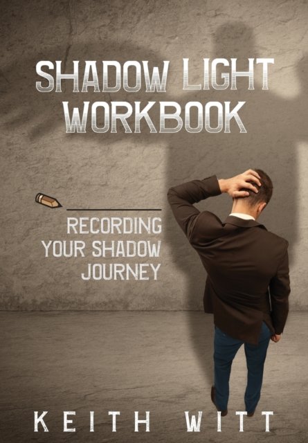 Cover for Keith Witt · Shadow Light Workbook: Recording Your Shadow Journey (Paperback Book) (2017)