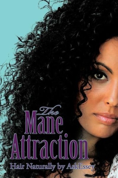 The Mane Attraction: Hair Naturally by Askessey - Em Moore - Libros - Authorhouse - 9781496966773 - 9 de febrero de 2015