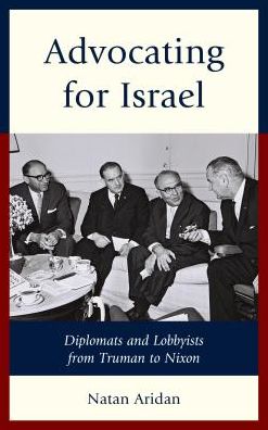 Cover for Natan Aridan · Advocating for Israel: Diplomats and Lobbyists from Truman to Nixon (Hardcover Book) (2017)