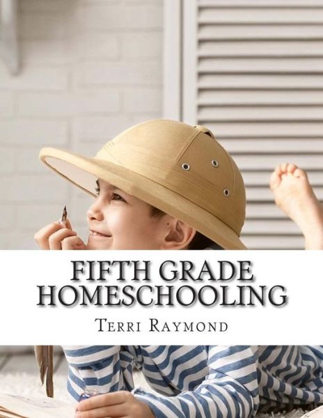 Cover for Terri Raymond · Fifth Grade Homeschooling: (Math, Science and Social Science Lessons, Activities, and Questions) (Paperback Book) (2014)