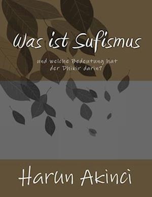 Cover for Harun Akinci · Was Ist Sufismus und Welche Bedeutung Hat der Dhikir Darin? (Book) (2014)