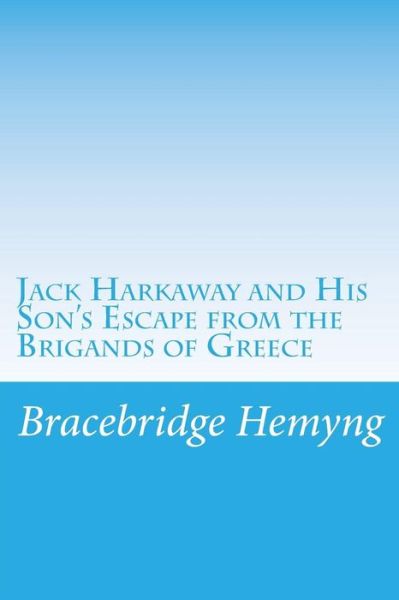 Cover for Bracebridge Hemyng · Jack Harkaway and His Son's Escape from the Brigands of Greece (Paperback Book) (2014)