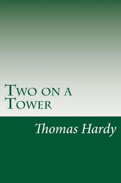 Two on a Tower - Hardy, Thomas, Defendant - Books - Createspace - 9781501088773 - September 25, 2014