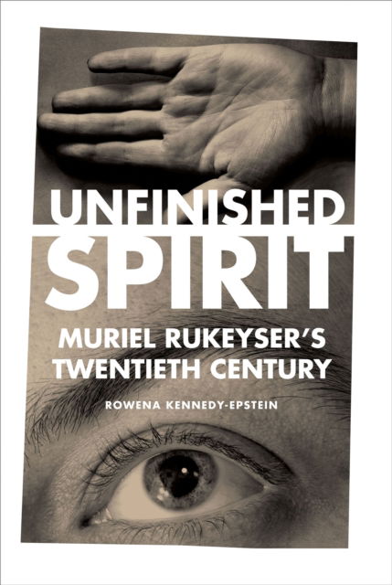 Cover for Rowena Kennedy-Epstein · Unfinished Spirit: Muriel Rukeyser's Twentieth Century (Paperback Book) (2024)