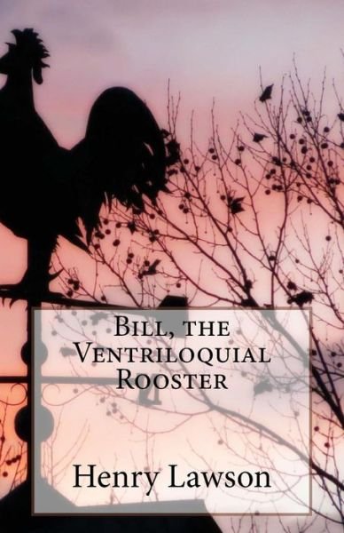 Cover for Henry Lawson · Bill, the Ventriloquial Rooster (Paperback Book) (2014)