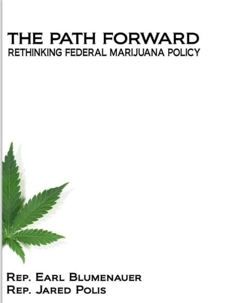 Cover for Rep Earl Blumenauer · The Path Forward: Rethinking Federal Marijuana Policy (Pocketbok) (2014)