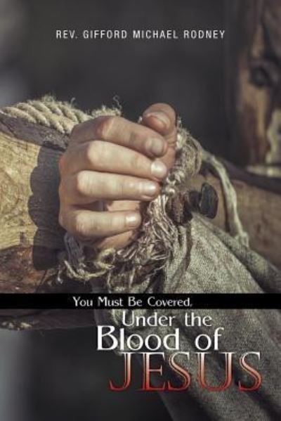 Cover for Gifford Michael Rodney · You Must Be Covered, Under the Blood of Jesus (Paperback Book) (2015)
