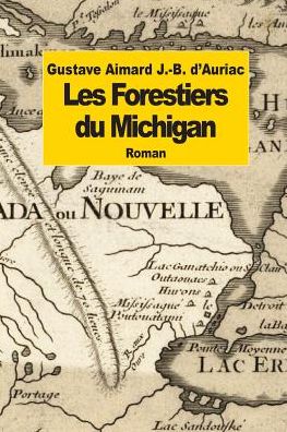 Les Forestiers Du Michigan - Gustave Aimard - Books - Createspace - 9781507635773 - January 20, 2015