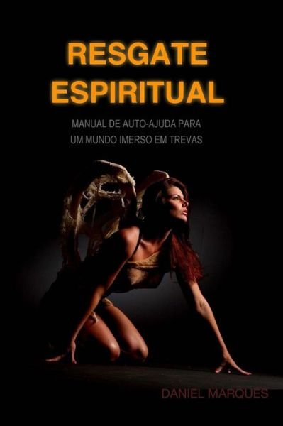 Cover for Daniel Marques · Resgate Espiritual: Manual De Autoajuda Para Um Mundo Imerso Em Trevas (Paperback Bog) (2015)
