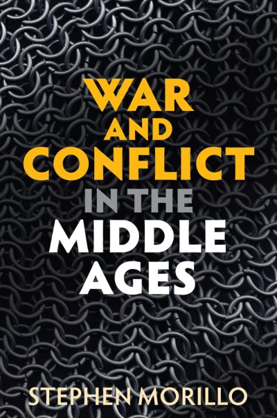 Cover for Morillo, Stephen (Wabash College,Crawfordsville) · War and Conflict in the Middle Ages - War and Conflict Through the Ages (Hardcover Book) (2022)