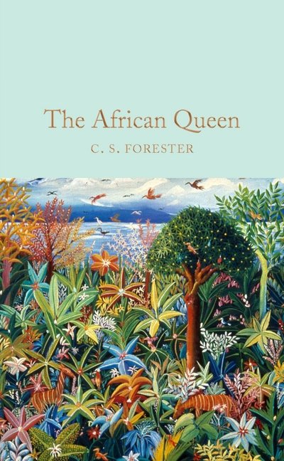 Cover for C. S. Forester · The African Queen - Macmillan Collector's Library (Hardcover bog) [Main Market Ed. edition] (2017)