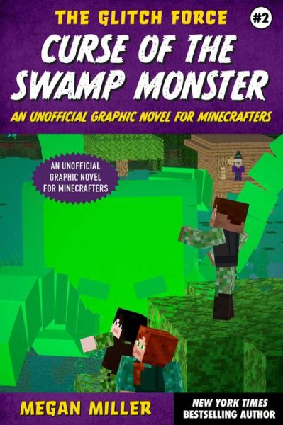 Curse of the Swamp Monster: An Unofficial Graphic Novel for Minecrafters - The Glitch Force - Megan Miller - Książki - Skyhorse Publishing - 9781510774773 - 15 sierpnia 2023