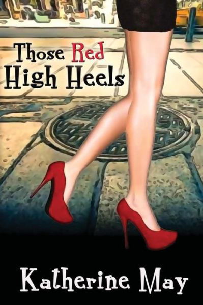 Those Red High Heels - Katherine May - Boeken - Createspace - 9781511496773 - 1 april 2015