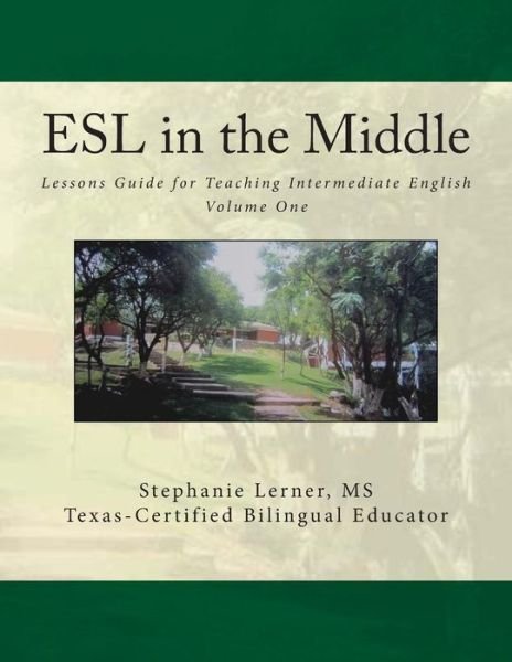 Cover for Stephanie M Lerner Ms · Esl in the Middle: Lessons Guide for Teaching Intermediate English Volume One (Pocketbok) (2015)