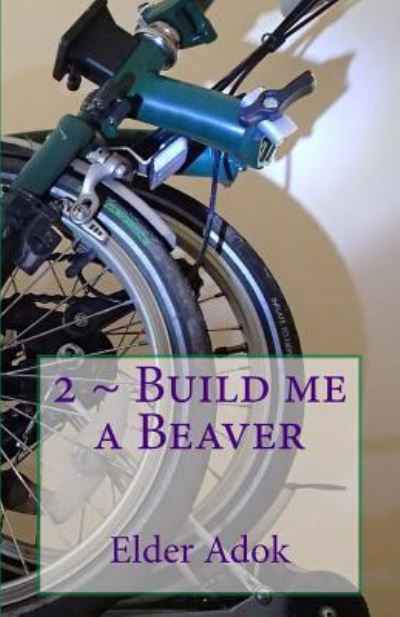 Cover for Elder Adok · 2 Build me a BEAVER (Paperback Book) (2018)