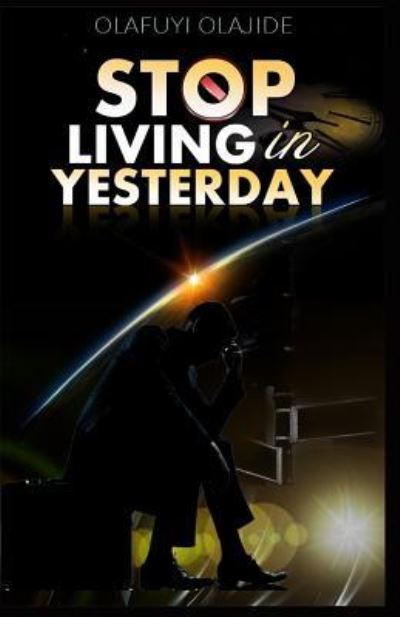 Cover for Olajide Olafuyi · Stop Living in Yesterday (Paperback Book) (2016)