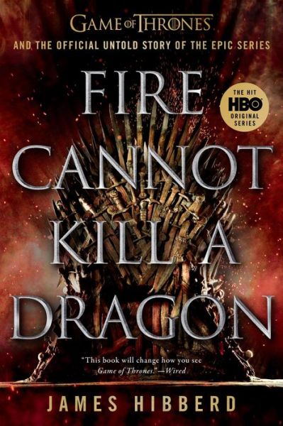 Fire Cannot Kill a Dragon: Game of Thrones and the Official Untold Story of the Epic Series - James Hibberd - Books - Penguin Publishing Group - 9781524746773 - June 8, 2021
