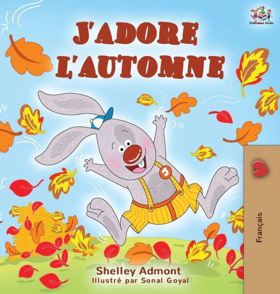 Cover for Shelley Admont · J'adore l'automne: I Love Autumn - French language children's book - French Bedtime Collection (Hardcover Book) (2019)