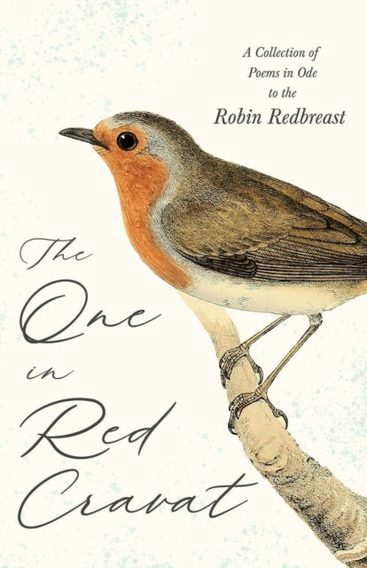 Cover for The One in Red Cravat - A Collection of Poems in Ode to the Robin Redbreast (Paperback Book) (2021)