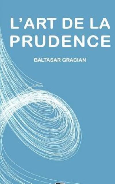Cover for Baltasar Gracián · L'Art de la Prudence (Taschenbuch) (2016)