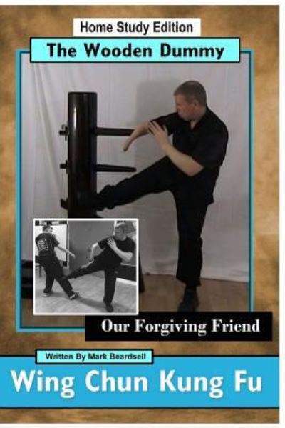 Cover for Mark Beardsell · Wing Chun Kung Fu - The Wooden Dummy (Paperback Book) (2016)