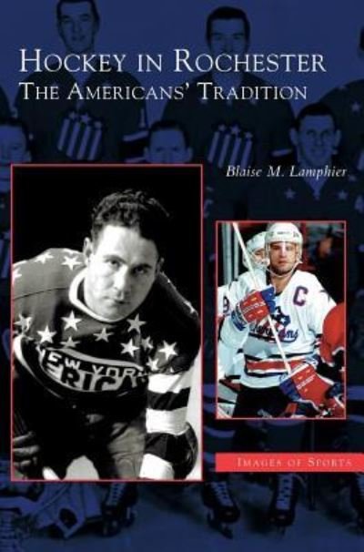 Cover for Blaise M Lamphier · Hockey in Rochester: The Americans' Tradition (Innbunden bok) (2004)