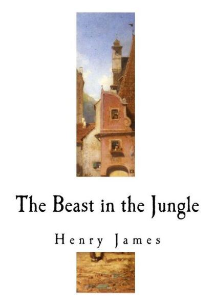 The Beast in the Jungle - Henry James - Books - Createspace Independent Publishing Platf - 9781534688773 - June 14, 2016