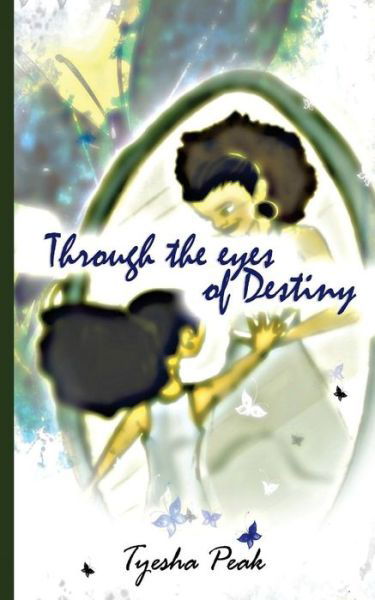 Cover for Tyesha Peak · Through the Eyes of Destiny (Pocketbok) (2016)