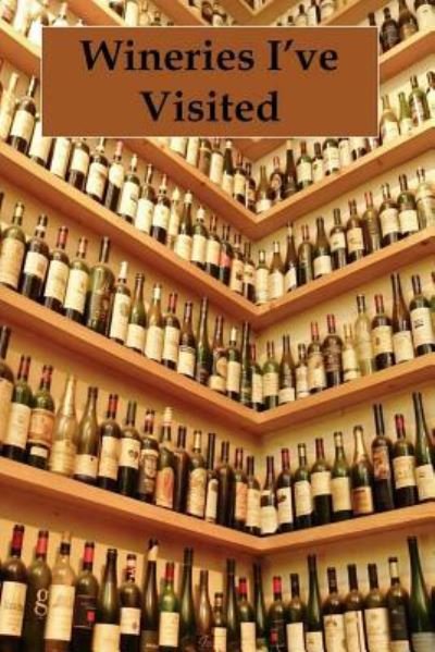 Wineries I've Visited - Tom Alyea - Bøker - Createspace Independent Publishing Platf - 9781537265773 - 24. august 2016