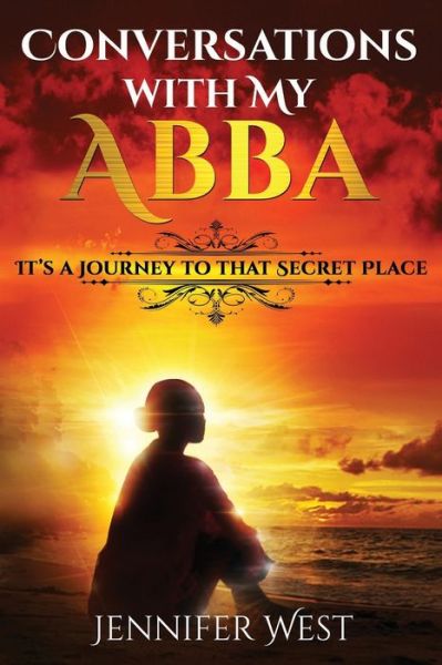 Conversations with My Abba - Jennifer West - Books - Createspace Independent Publishing Platf - 9781537322773 - August 31, 2016