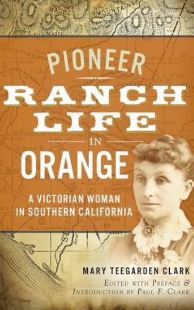 Cover for Mary Teegarden Clark · Pioneer Ranch Life in Orange (Hardcover Book) (2013)