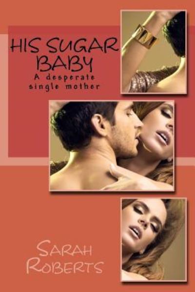 His Sugar Baby - Sarah Roberts - Boeken - Createspace Independent Publishing Platf - 9781540461773 - 10 maart 2017