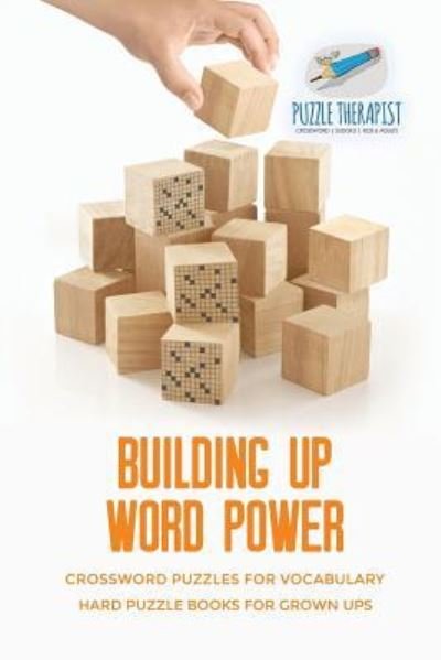 Cover for Puzzle Therapist · Building Up Word Power Crossword Puzzles for Vocabulary Hard Puzzle Books for Grown Ups (Taschenbuch) (2017)