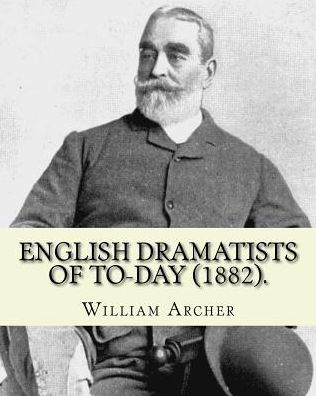 Cover for William Archer · English Dramatists of To-day . By : William Archer (Paperback Book) (2017)