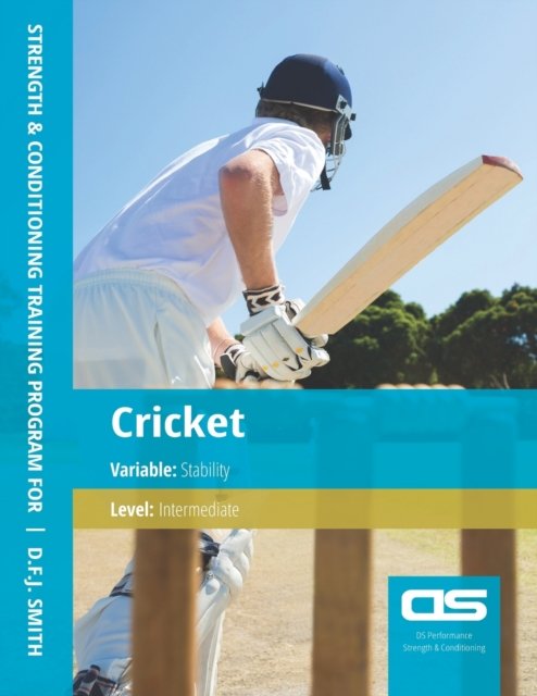 DS Performance - Strength & Conditioning Training Program for Cricket, Stability, Intermediate - D F J Smith - Bøker - Createspace Independent Publishing Platf - 9781544252773 - 2. desember 2016