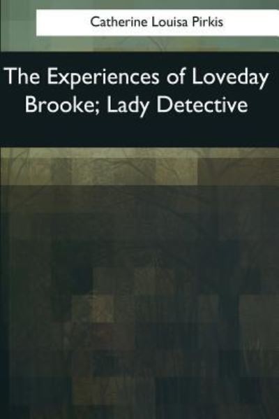 Cover for Catherine Louisa Pirkis · The Experiences of Loveday Brooke, Lady Detective (Paperback Book) (2017)