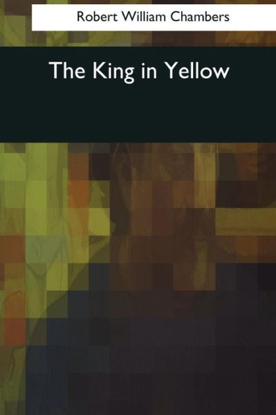 Cover for Robert William Chambers · The King in Yellow (Paperback Book) (2017)