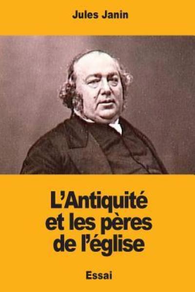 Cover for Jules Janin · L'Antiquite et les peres de l'eglise (Paperback Book) (2017)