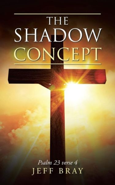 Cover for Jeff Bray · The Shadow Concept : Psalm 23 Verse 4 (Paperback Book) (2018)