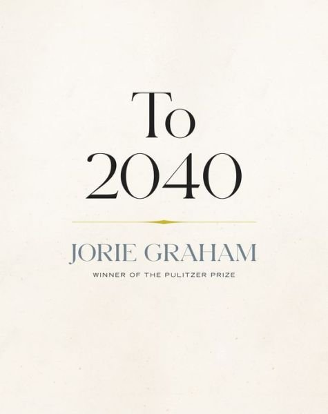 Cover for Jorie Graham · To 2040 (Inbunden Bok) (2023)