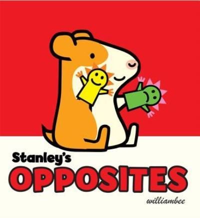 Cover for William Bee · Stanley's opposites (Book) [First edition. edition] (2017)