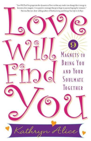 Love Will Find You: 9 Magnets to Bring You and Your Soulmate Together - Kathryn Alice - Books - Marlowe & Co - 9781569242773 - January 8, 2007