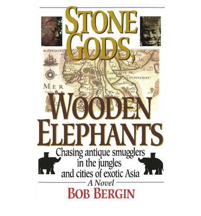 Cover for Bob Bergin · Stone Gods, Wooden Elephants: Chasing Antique Smugglers in the Jungles &amp; Cities of Exotic Asia (Paperback Book) (2001)