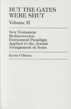 Cover for Kevin O'Brien · But the Gates Were Shut: Operation of Jerusalem's Perimeter Gates within New Evidence and a New Methodology for Dating and Locating the Last Supper and Identifying the Beloved Disciple in John 13:25 (Operation of Jerusalem's Perimeter Gates within New Evi (Gebundenes Buch) (1996)