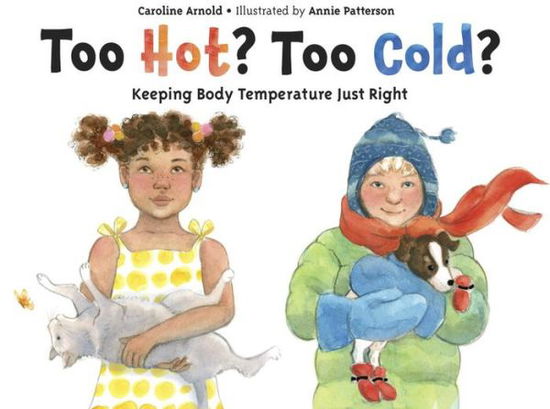 Cover for Caroline Arnold · Too Hot? Too Cold?: Keeping Body Temperature Just Right (Paperback Book) (2013)