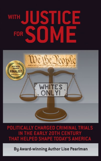 Cover for Lise Pearlman · With Justice for Some: Politically Charged Criminal Trials in the Early 20th Century That Helped Shape Today's America (Hardcover Book) (2017)