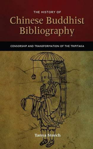 Cover for Tanya Storch · The History of Chinese Buddhist Bibliography: Censorship and Transformation of the Tripitaka (Hardcover Book) (2014)