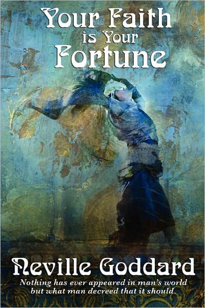 Your Faith Is Your Fortune - Neville Goddard - Bücher - Wilder Publications - 9781617202773 - 24. Februar 2011